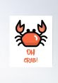 Oh crab "Oh crab" are possibly the most common words uttered by anyone who has ever had a mishap with one of those pesky