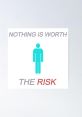 Nothing is worth the risk The phrase "Nothing is worth the risk" echoes in the vast expanse of silence, its weight hanging