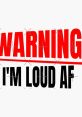 Bold warning graphic stating "I’m Loud AF" in red and black, perfect for loud personalities or humor-themed merchandise.