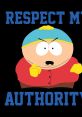 South Park - Respect My Authority The first that comes to mind when thinking of South Park is the iconic catchphrase,