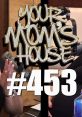 Episode #453 of "Your Mom's House" featuring lively discussions and engaging content in a vibrant podcast studio setting.