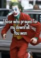 I pray on his downfall every day (Meme Zee) The phrase "I pray on his downfall every day (Meme Zee)" carries with it a