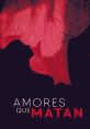 AMORES QUE MATAN The phrase "AMORES QUE MATAN" echoes through the dark alleyways of the city, whispered by lovers shrouded