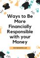 Financially Responsible "Financially Responsible." The first that comes to mind when thinking about being financially