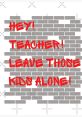 HEY teachers leave the kids alone The first that fills the air is a sharp and demanding "HEY". It cuts through the