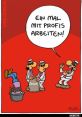 Einmal mit Profis arbeiten The phrase "Einmal mit Profis arbeiten" evokes a cacophony of that parallel the chaotic yet