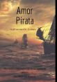 Amor pirata The phrase "Amor pirata" conjures up a world of mystery and adventure, filled with the of the high seas and the