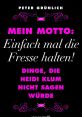 Einfach mal die Fresse halten The phrase "Einfach mal die Fresse halten" is one that carries a weighty significance in