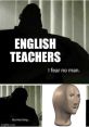 Funny meme featuring a silhouette declaring fearlessness, humorously referencing English teachers and their impact on students.