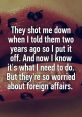 They shot me they got me man "They shot me" - the words echoed in my ears, reverberating through the dark alleyway where I