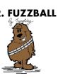 DR FUZZBALL! I'm a fuzzball. I am a fuzzball